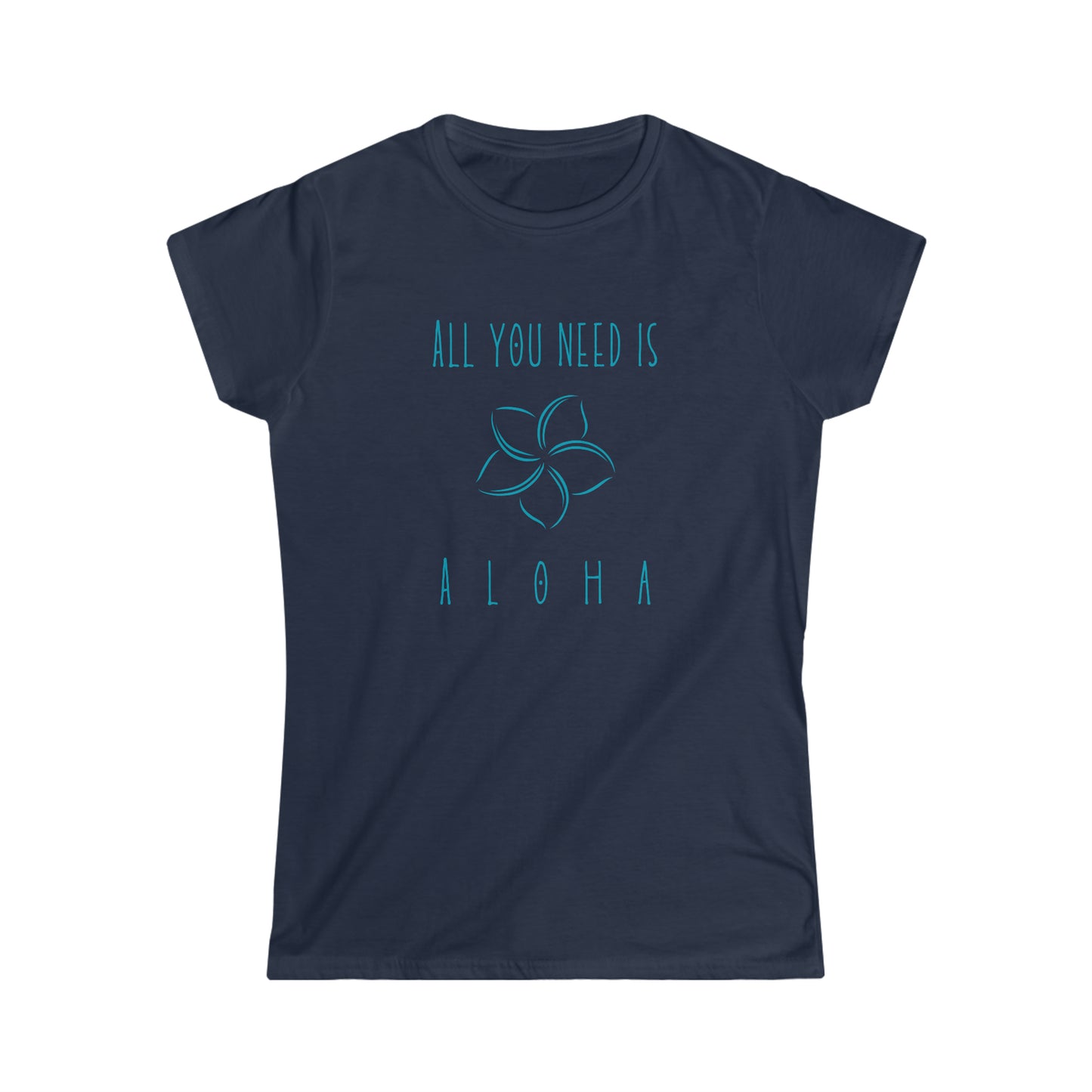 All you need is Aloha Blue Print Women's Softstyle Tee in 3 colors